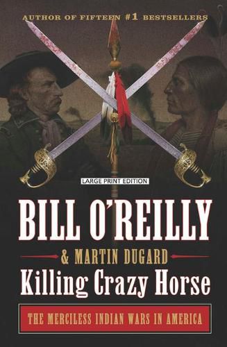 Killing Crazy Horse: The Merciless Indian Wars in America