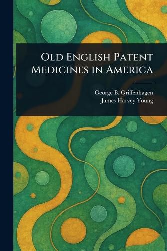 Cover image for Old English Patent Medicines in America