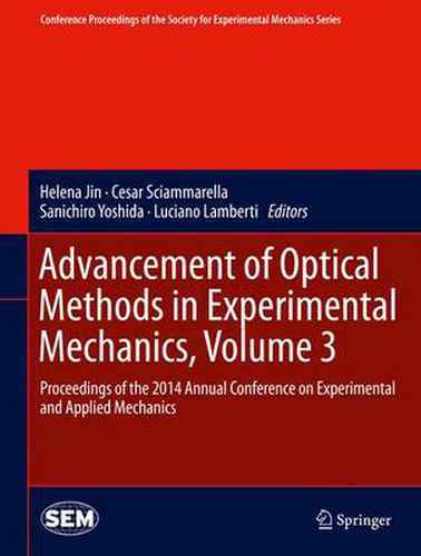 Cover image for Advancement of Optical Methods in Experimental Mechanics, Volume 3: Proceedings of the 2014 Annual Conference on Experimental and Applied Mechanics