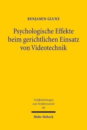 Cover image for Psychologische Effekte beim gerichtlichen Einsatz von Videotechnik: Eine empirische und rechtsvergleichende Untersuchung zum US-amerikanischen, australischen und deutschen Zivilprozess