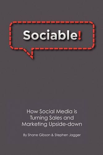 Cover image for Sociable!: How Social Media is Turning Sales and Marketing Upside Down