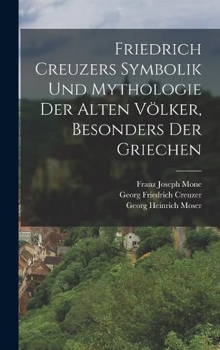 Cover image for Friedrich Creuzers Symbolik und Mythologie der alten Voelker, Besonders der Griechen