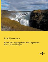 Cover image for Island in Vergangenheit und Gegenwart: Reise - Erinnerungen