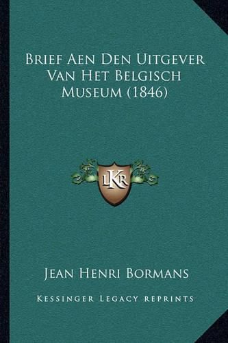 Cover image for Brief Aen Den Uitgever Van Het Belgisch Museum (1846)