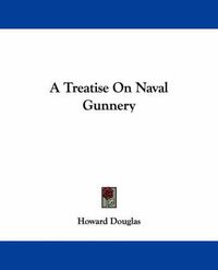 Cover image for A Treatise on Naval Gunnery