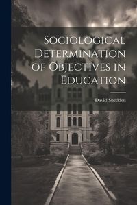 Cover image for Sociological Determination of Objectives in Education