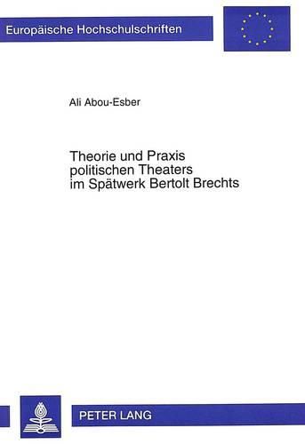 Cover image for Theorie Und Praxis Politischen Theaters Im Spaetwerk Bertolt Brechts