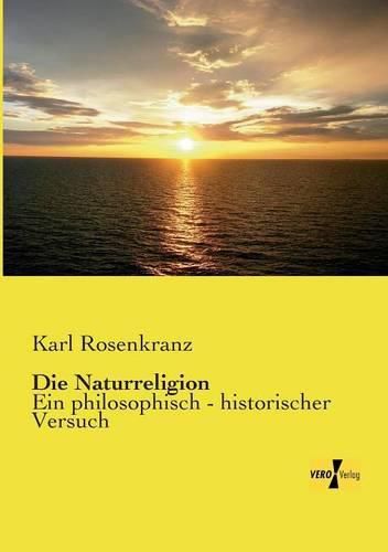 Cover image for Die Naturreligion: Ein philosophisch - historischer Versuch