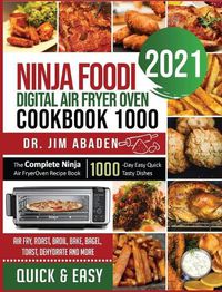 Cover image for Ninja Foodi Digital Air Fryer Oven Cookbook 1000: The Complete Ninja Air Fryer Oven Recipe Book1000-Day Easy Quick Tasty Dishes Air Fry, Roast, Broil, Bake, Bagel, Toast, Dehydrate and More