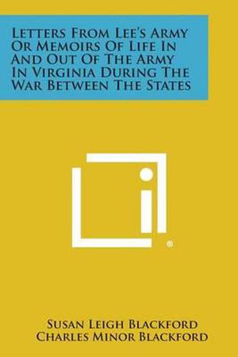 Letters from Lee's Army or Memoirs of Life in and Out of the Army in Virginia During the War Between the States