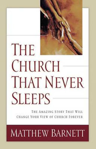 Cover image for The Church That Never Sleeps: The Amazing Story That Will Change Your View of Church Forever