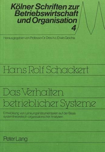 Cover image for Das Verhalten Betrieblicher Systeme: Entwicklung Von Lenkungsinstrumentarien Auf Der Basis Systemtheoretisch-Organisatorischer Analysen