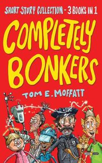 Cover image for Completely Bonkers: A 3-in-1 Collection of Hilarious Short Stories