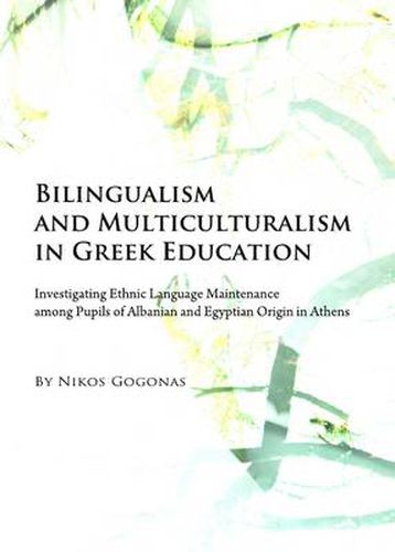 Cover image for Bilingualism and Multiculturalism in Greek Education: Investigating Ethnic Language Maintenance among Pupils of Albanian and Egyptian Origin in Athens