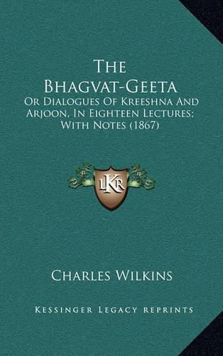 The Bhagvat-Geeta: Or Dialogues of Kreeshna and Arjoon, in Eighteen Lectures; With Notes (1867)