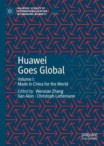 Cover image for Huawei Goes Global: Volume I: Made in China for the World