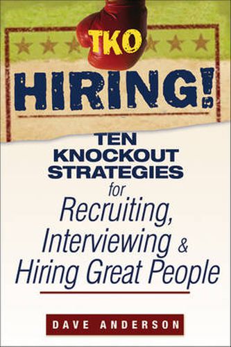 Cover image for TKO Hiring!: Ten Knockout Strategies for Recruiting, Interviewing, and Hiring Great People