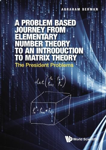 Cover image for Problem Based Journey From Elementary Number Theory To An Introduction To Matrix Theory, A: The President Problems