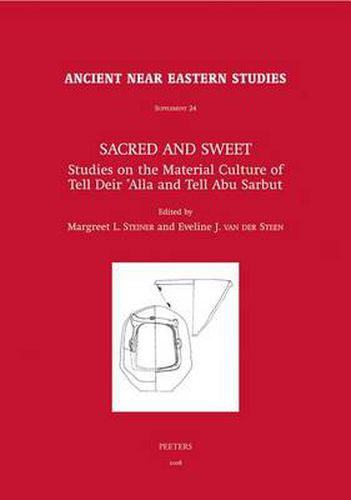 Cover image for Sacred and Sweet: Studies on the Material Culture of Tell Deir 'Alla and Tell Abu Sarbut