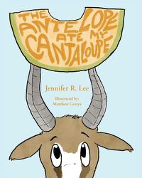 Cover image for The Antelope Ate My Cantaloupe!