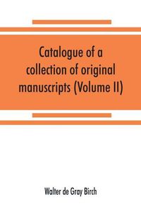 Cover image for Catalogue of a collection of original manuscripts formerly belonging to the Holy Office of the Inquisition in the Canary Islands: and now in the possession of the Marquess of Bute (Volume II)