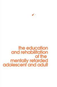 Cover image for Behavior Modification in Mental Retardation: The Education and Rehabilitation of the Mentally Retarded Adolescent and Adult