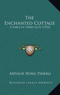 Cover image for The Enchanted Cottage: A Fable in Three Acts (1922)