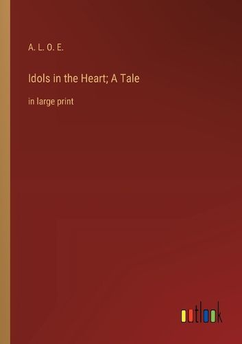 Cover image for Idols in the Heart; A Tale