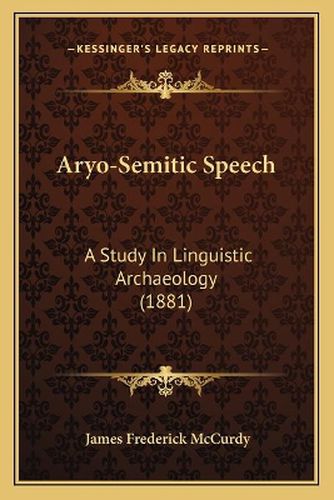 Cover image for Aryo-Semitic Speech: A Study in Linguistic Archaeology (1881)