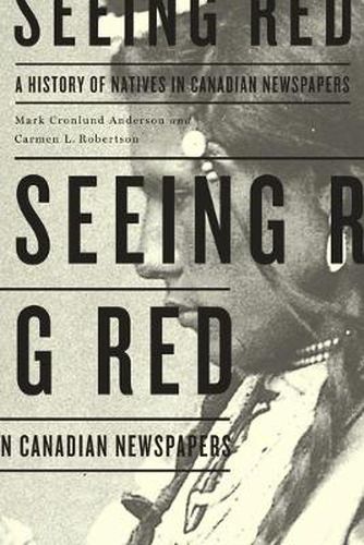 Cover image for Seeing Red: A History of Natives in Canadian Newspapers