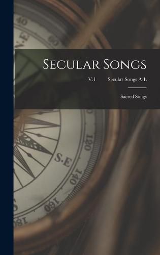 Cover image for Secular Songs: Sacred Songs; V.1 Secular Songs A-L