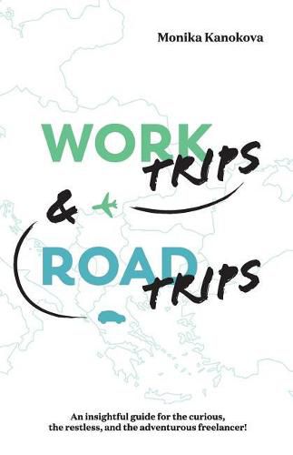 Cover image for Work Trips And Road Trips: The insightful guide for the curious, the restless, and the adventurous freelancer