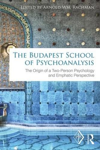 Cover image for The Budapest School of Psychoanalysis: The Origin of a Two-Person Psychology and Emphatic Perspective