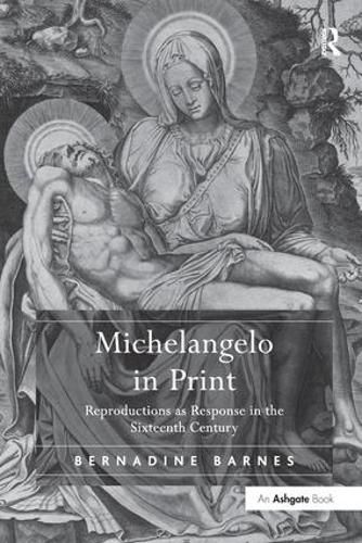 Cover image for Michelangelo in Print: Reproductions as Response in the Sixteenth Century