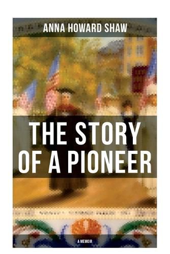 Cover image for The Story of a Pioneer (A Memoir)
