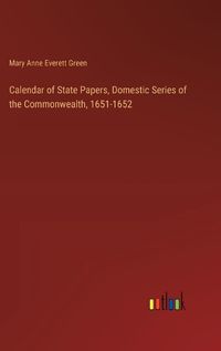 Cover image for Calendar of State Papers, Domestic Series of the Commonwealth, 1651-1652