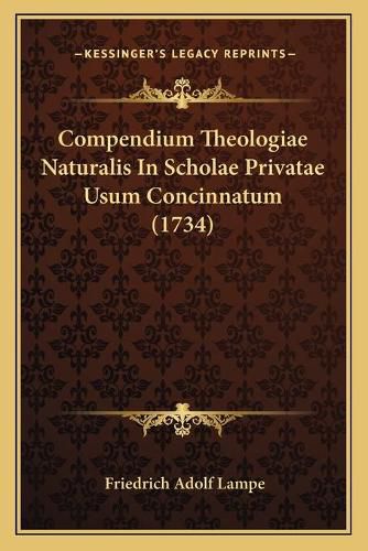 Cover image for Compendium Theologiae Naturalis in Scholae Privatae Usum Concinnatum (1734)