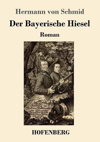 Der Bayerische Hiesel: Roman