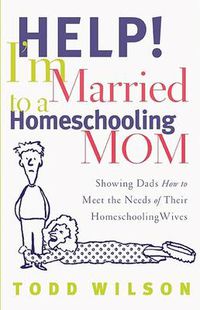 Cover image for Help! I'M Married To A Homeschooling Mom
