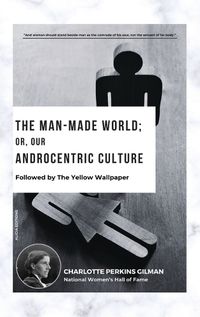 Cover image for The Man-Made World; Or, Our Androcentric Culture