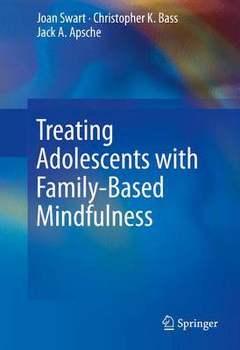 Cover image for Treating Adolescents with Family-Based Mindfulness