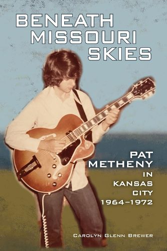 Cover image for Beneath Missouri Skies: Pat Metheny in Kansas City, 1964-1972