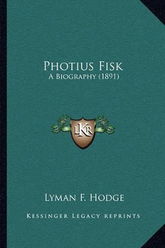 Cover image for Photius Fisk: A Biography (1891)