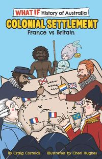 Cover image for What If Histories of Australia: Colonial Settlement: France vs Britain