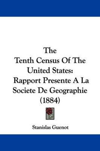 The Tenth Census of the United States: Rapport Presente a la Societe de Geographie (1884)