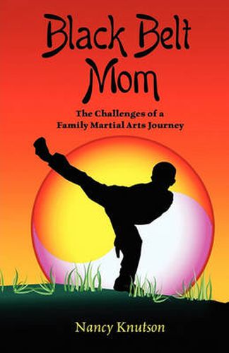 Cover image for Black Belt Mom: The Challenges of a Family Martial Arts Journey