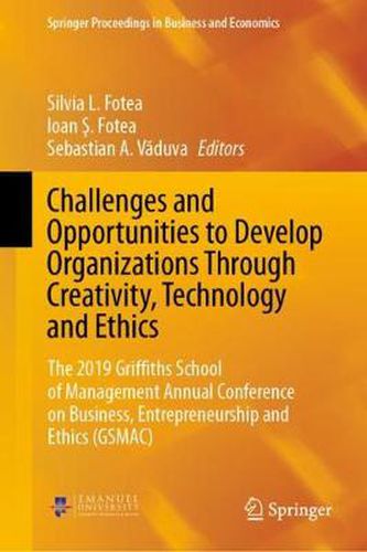 Cover image for Challenges and Opportunities to Develop Organizations Through Creativity, Technology and Ethics: The 2019 Griffiths School of Management Annual Conference on Business, Entrepreneurship and Ethics (GSMAC)