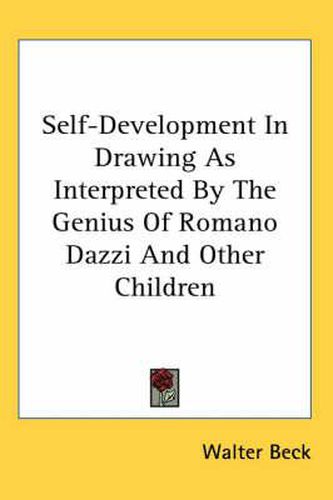 Cover image for Self-Development in Drawing as Interpreted by the Genius of Romano Dazzi and Other Children