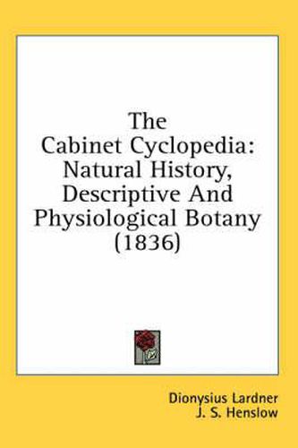 Cover image for The Cabinet Cyclopedia: Natural History, Descriptive and Physiological Botany (1836)