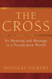 Cover image for The Cross: Its Meaning and Message in a Postmodern World